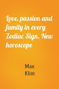 Love, passion and family in every Zodiac Sign. New horoscope