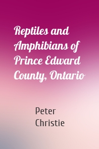 Reptiles and Amphibians of Prince Edward County, Ontario