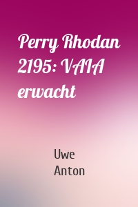 Perry Rhodan 2195: VAIA erwacht