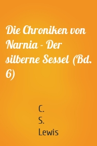 Die Chroniken von Narnia - Der silberne Sessel (Bd. 6)