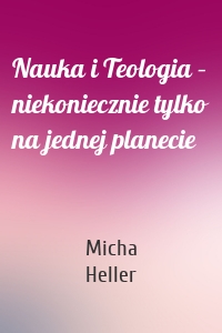 Nauka i Teologia – niekoniecznie tylko na jednej planecie