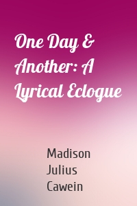 One Day & Another: A Lyrical Eclogue