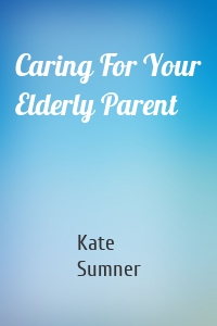 Caring For Your Elderly Parent