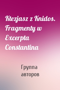 Ktezjasz z Knidos. Fragmenty w Excerpta Constantina