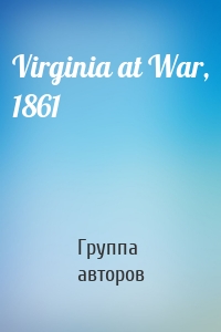 Virginia at War, 1861