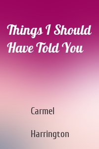 Things I Should Have Told You