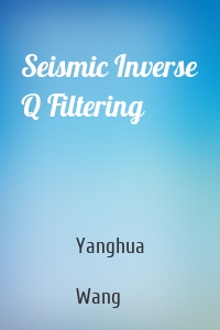 Seismic Inverse Q Filtering