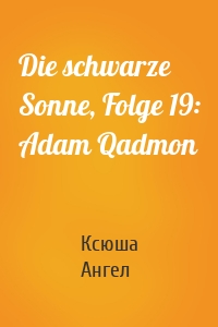 Die schwarze Sonne, Folge 19: Adam Qadmon