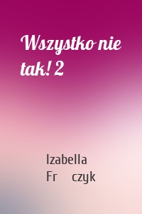 Wszystko nie tak! 2