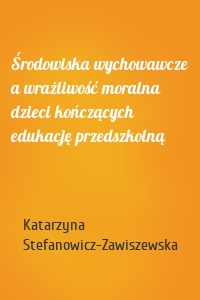 Środowiska wychowawcze a wrażliwość moralna dzieci kończących edukację przedszkolną