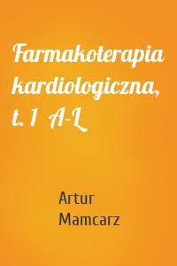 Farmakoterapia kardiologiczna,  t. 1  A-L