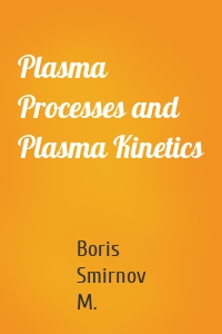 Plasma Processes and Plasma Kinetics