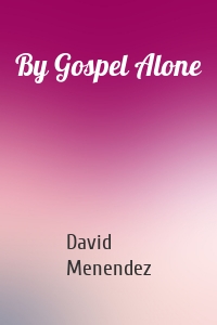 By Gospel Alone