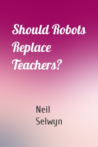 Should Robots Replace Teachers?