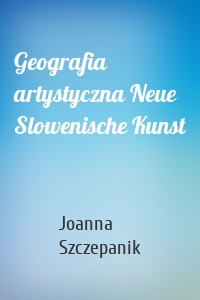 Geografia artystyczna Neue Slowenische Kunst