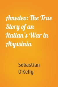 Amedeo: The True Story of an Italian’s War in Abyssinia