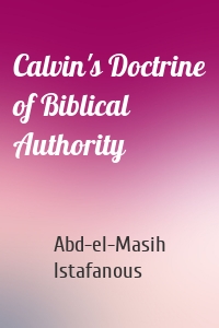 Calvin's Doctrine of Biblical Authority