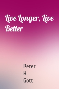 Live Longer, Live Better