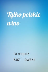 Tylko polskie wino