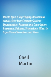 How to Land a Top-Paying Bookmobile drivers Job: Your Complete Guide to Opportunities, Resumes and Cover Letters, Interviews, Salaries, Promotions, What to Expect From Recruiters and More