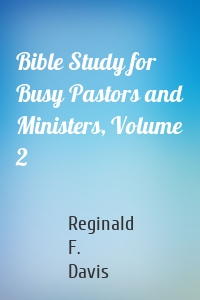 Bible Study for Busy Pastors and Ministers, Volume 2