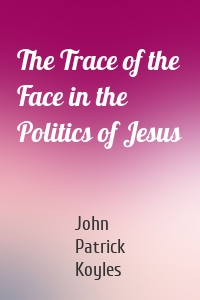 The Trace of the Face in the Politics of Jesus