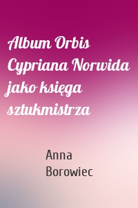 Album Orbis Cypriana Norwida jako księga sztukmistrza