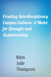 Creating Interdisciplinary Campus Cultures. A Model for Strength and Sustainability