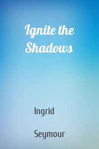 Ignite the Shadows