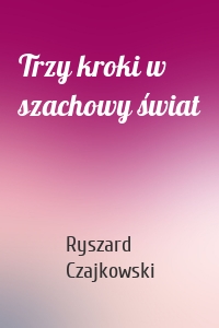 Trzy kroki w szachowy świat