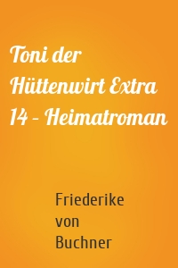 Toni der Hüttenwirt Extra 14 – Heimatroman