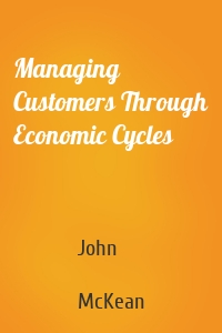 Managing Customers Through Economic Cycles