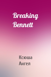 Breaking Bennett