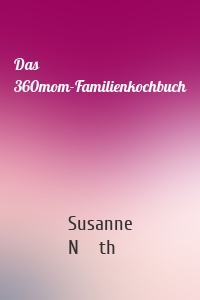 Das 360mom-Familienkochbuch