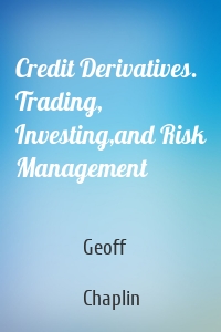 Credit Derivatives. Trading, Investing,and Risk Management