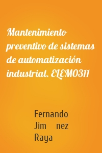 Mantenimiento preventivo de sistemas de automatización industrial. ELEM0311