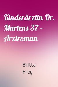 Kinderärztin Dr. Martens 37 – Arztroman