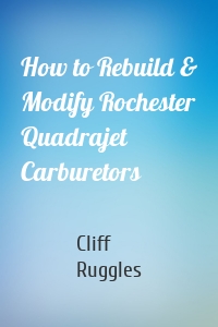 How to Rebuild & Modify Rochester Quadrajet Carburetors