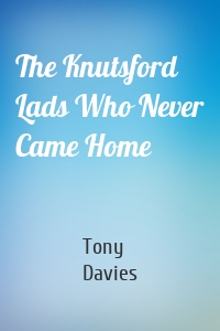The Knutsford Lads Who Never Came Home
