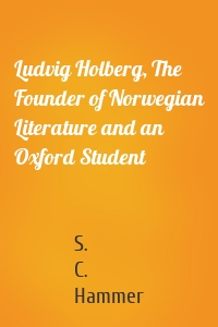 Ludvig Holberg, The Founder of Norwegian Literature and an Oxford Student
