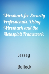 Wireshark for Security Professionals. Using Wireshark and the Metasploit Framework