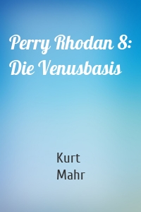 Perry Rhodan 8: Die Venusbasis