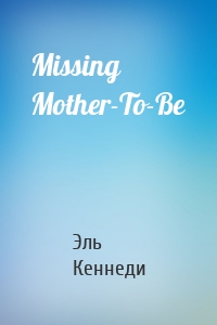 Missing Mother-To-Be