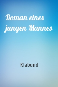 Roman eines jungen Mannes