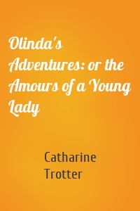 Olinda's Adventures: or the Amours of a Young Lady