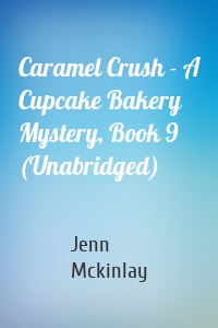 Caramel Crush - A Cupcake Bakery Mystery, Book 9 (Unabridged)