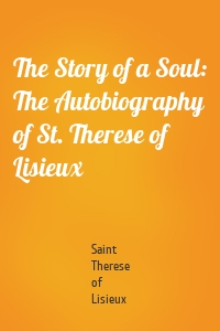 The Story of a Soul: The Autobiography of St. Therese of Lisieux