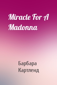 Miracle For A Madonna