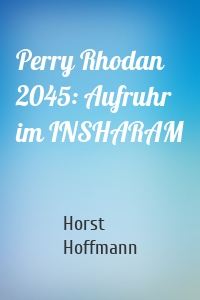 Perry Rhodan 2045: Aufruhr im INSHARAM