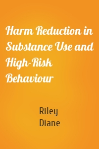 Harm Reduction in Substance Use and High-Risk Behaviour